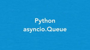 Python asyncio.Queue class (with 3 examples)