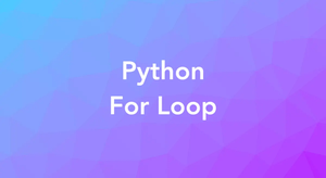 Using For Loops in Python (with Examples)