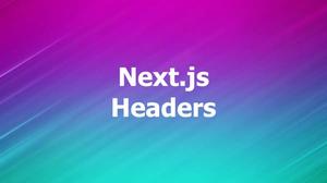 Next.js: How to Extract Request Headers (4 Approaches)